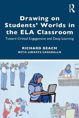 Drawing on Students’ Worlds in the ELA Classroom: Toward Critical Engagement and Deep Learning - Richard Beach - cover