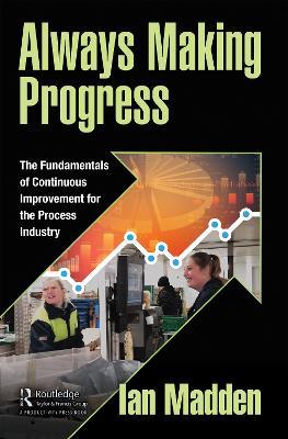 Always Making Progress: The Fundamentals of Continuous Improvement for the Process Industry - Ian Madden - cover