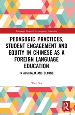 Pedagogic Practices, Student Engagement and Equity in Chinese as a Foreign Language Education: In Australia and Beyond