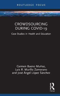 Crowdsourcing during COVID-19: Case Studies in Health and Education - Carmen Bueno Muñoz,Luis R Murillo Zamorano,José Ángel López Sánchez - cover
