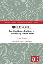 Queer Rebels: Rewriting Literary Traditions in Contemporary Spanish Novels