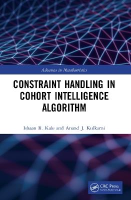 Constraint Handling in Cohort Intelligence Algorithm - Ishaan R. Kale,Anand J. Kulkarni - cover