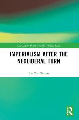 Imperialism after the Neoliberal Turn - Efe Can Gürcan - cover