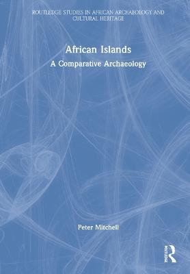 African Islands: A Comparative Archaeology - Peter Mitchell - cover