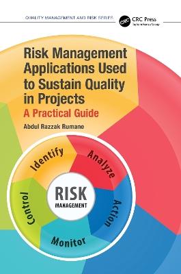 Risk Management Applications Used to Sustain Quality in Projects: A Practical Guide - Abdul Razzak Rumane - cover
