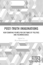 Post-Truth Imaginations: New Starting Points for Critique of Politics and Technoscience