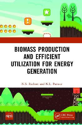 Biomass Production and Efficient Utilization for Energy Generation - N.S. Rathore,N.L. Panwar - cover