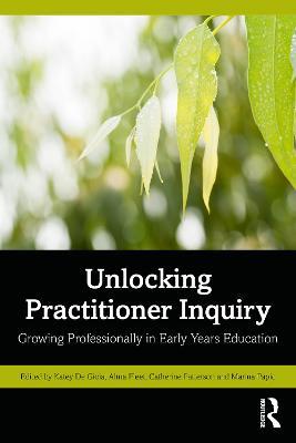 Unlocking Practitioner Inquiry: Growing Professionally in Early Years Education - cover