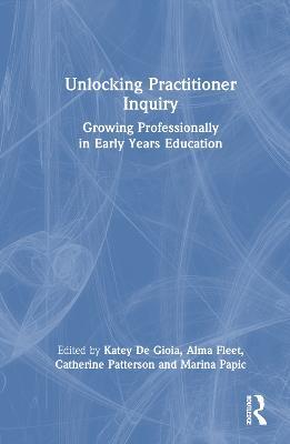 Unlocking Practitioner Inquiry: Growing Professionally in Early Years Education - cover