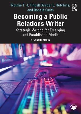 Becoming a Public Relations Writer: Strategic Writing for Emerging and Established Media - Natalie T. J. Tindall,Amber L. Hutchins,Ronald D. Smith - cover