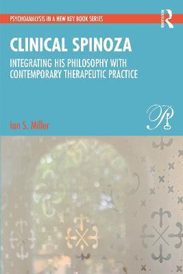 Clinical Spinoza: Integrating His Philosophy with Contemporary Therapeutic Practice - Ian Miller - cover
