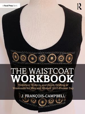 The Waistcoat Workbook: Historical, Modern and Genre Drafting of Waistcoats for Men and Women 1837 – Present Day - J. François-Campbell - cover