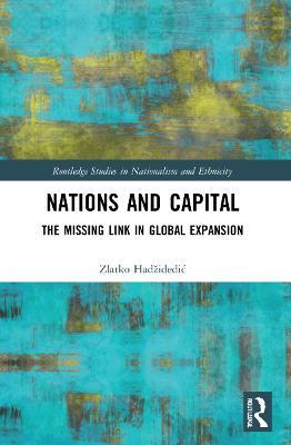 Nations and Capital: The Missing Link in Global Expansion - Zlatko Hadžidedic - cover