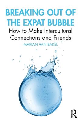Breaking out of the Expat Bubble: How to Make Intercultural Connections and Friends - Marian van Bakel - cover
