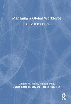 Managing a Global Workforce - Charles Vance,Yongsun Paik,Fabian Jintae Froese - cover