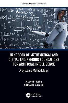 Handbook of Mathematical and Digital Engineering Foundations for Artificial Intelligence: A Systems Methodology - Adedeji B. Badiru,Olumuyiwa Asaolu - cover