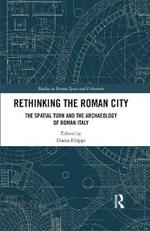 Rethinking the Roman City: The Spatial Turn and the Archaeology of Roman Italy