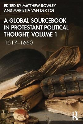 A Global Sourcebook in Protestant Political Thought, Volume I: 1517–1660 - cover