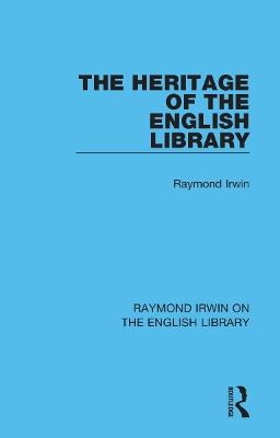 The Heritage of the English Library - Raymond Irwin - cover