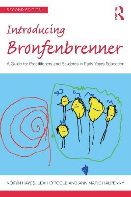 Introducing Bronfenbrenner: A Guide for Practitioners and Students in Early Years Education - Nóirín Hayes,Leah O'Toole,Ann Marie Halpenny - cover