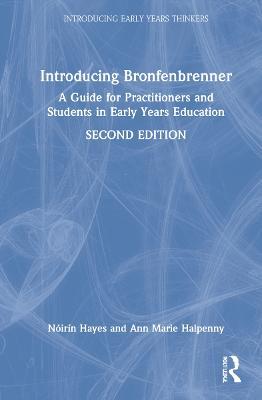 Introducing Bronfenbrenner: A Guide for Practitioners and Students in Early Years Education - Nóirín Hayes,Leah O'Toole,Ann Marie Halpenny - cover