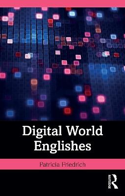 Digital World Englishes - Patricia Friedrich - cover