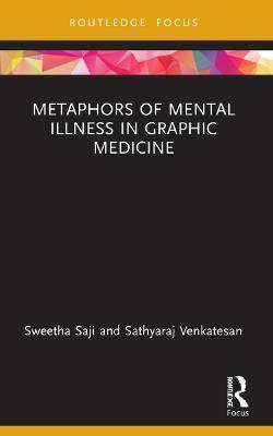 Metaphors of Mental Illness in Graphic Medicine - Sweetha Saji,Sathyaraj Venkatesan - cover