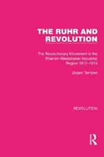 The Ruhr and Revolution: The Revolutionary Movement in the Rhenish-Westphalian Industrial Region 1912–1919