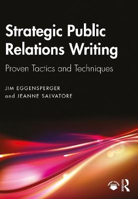 Strategic Public Relations Writing: Proven Tactics and Techniques - Jim Eggensperger,Jeanne Salvatore - cover
