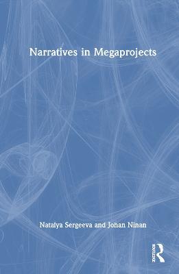 Narratives in Megaprojects - Natalya Sergeeva,Johan Ninan - cover