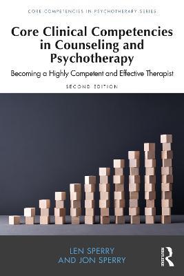 Core Clinical Competencies in Counseling and Psychotherapy: Becoming a Highly Competent and Effective Therapist - Len Sperry,Jon Sperry - cover