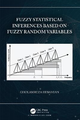 Fuzzy Statistical Inferences Based on Fuzzy Random Variables - Gholamreza Hesamian - cover