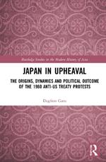 Japan in Upheaval: The Origins, Dynamics and Political Outcome of the 1960 Anti-US Treaty Protests