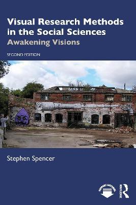 Visual Research Methods in the Social Sciences: Awakening Visions - Stephen Spencer - cover