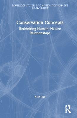 Conservation Concepts: Rethinking Human–Nature Relationships - Kurt Jax - cover