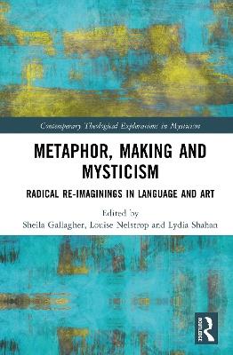 Metaphor, Making and Mysticism: Radical Re-Imaginings in Language and Art - cover