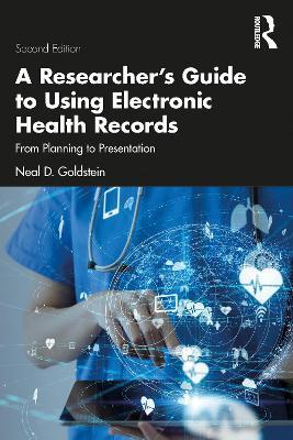 A Researcher's Guide to Using Electronic Health Records: From Planning to Presentation - Neal D. Goldstein - cover