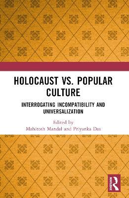 Holocaust vs. Popular Culture: Interrogating Incompatibility and Universalization - cover