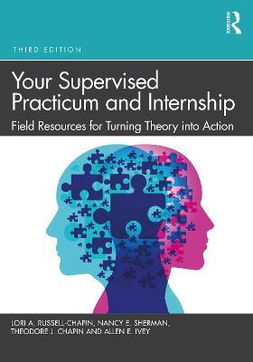 Your Supervised Practicum and Internship: Field Resources for Turning Theory into Action - Lori A. Russell-Chapin,Nancy E. Sherman,Theodore J. Chapin - cover