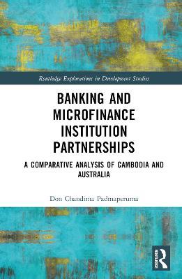 Banking and Microfinance Institution Partnerships: A Comparative Analysis of Cambodia and Australia - Don Chandima Padmaperuma - cover