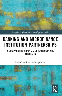 Banking and Microfinance Institution Partnerships: A Comparative Analysis of Cambodia and Australia - Don Chandima Padmaperuma - cover