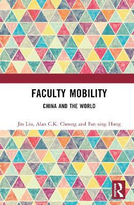 Faculty Mobility: China and the World - Jin Liu,Alan C.K. Cheung,Fan-sing Hung - cover