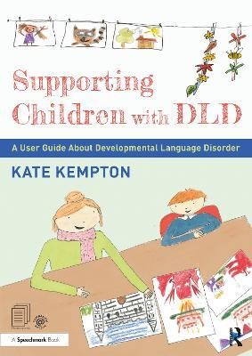 Supporting Children with DLD: A User Guide About Developmental Language Disorder - Kate Kempton - cover