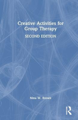 Creative Activities for Group Therapy - Nina W. Brown - cover