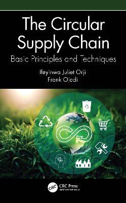 The Circular Supply Chain: Basic Principles and Techniques - Ifeyinwa Juliet Orji,Frank Ojadi - cover