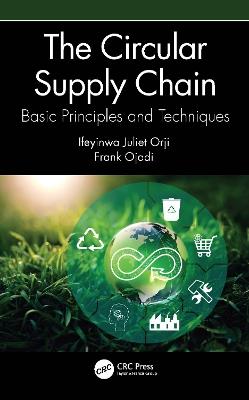 The Circular Supply Chain: Basic Principles and Techniques - Ifeyinwa Juliet Orji,Frank Ojadi - cover