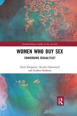 Women Who Buy Sex: Converging Sexualities? - Sarah Kingston,Natalie Hammond,Scarlett Redman - cover