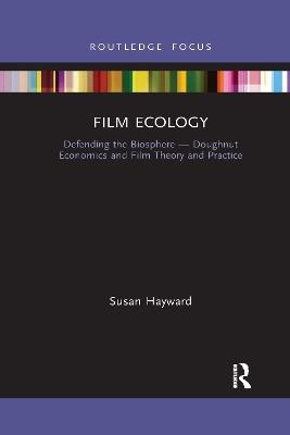 Film Ecology: Defending the Biosphere — Doughnut Economics and Film Theory and Practice - Susan Hayward - cover