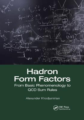 Hadron Form Factors: From Basic Phenomenology to QCD Sum Rules - Alexander Khodjamirian - cover