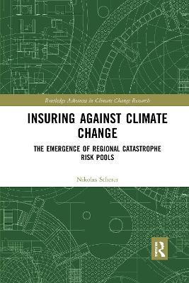 Insuring Against Climate Change: The Emergence of Regional Catastrophe Risk Pools - Nikolas Scherer - cover